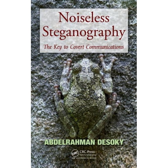 Noiseless Steganography: The Key to Covert Communications, (Hardcover)