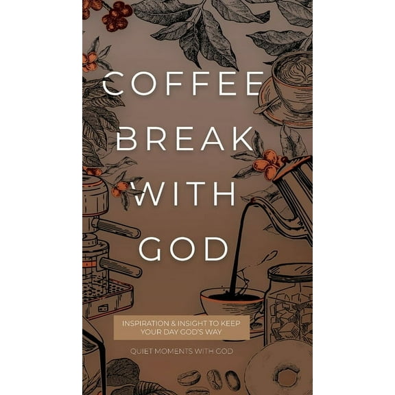 Quiet Moments with God Coffee Break with God: Inspiration & Insight to Keep your Day God's Way, (Hardcover)