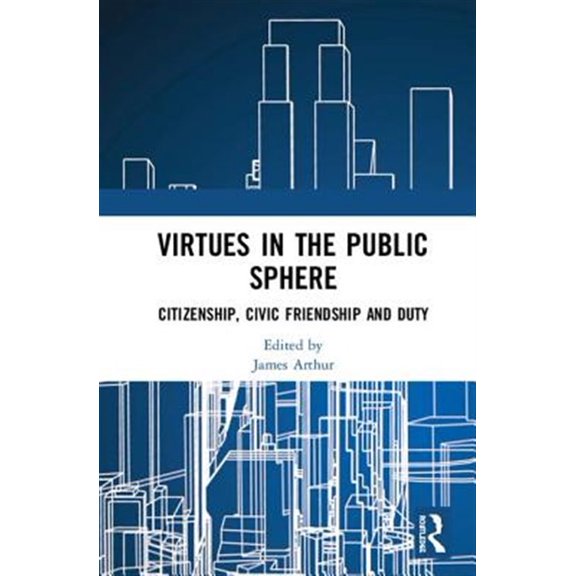 Pre-Owned Routledge Research in Character and Virt Virtues in the Public Sphere: Citizenship, Civic Friendship and Duty, (Hardcover)