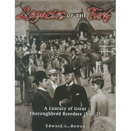 Legacies Of The Turf: A Century Of Great Thoroughbred Breeders: 2