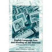 English Language Arts and Reading on the Internet, Grades K-12 : A Resource for K-12 Teachers, Used [Paperback]