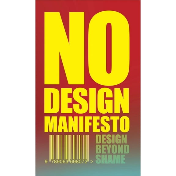 The No Design Manifesto: Design Beyond Shame, (Paperback)