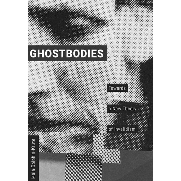 Ghostbodies : Towards a New Theory of Invalidism (Paperback)