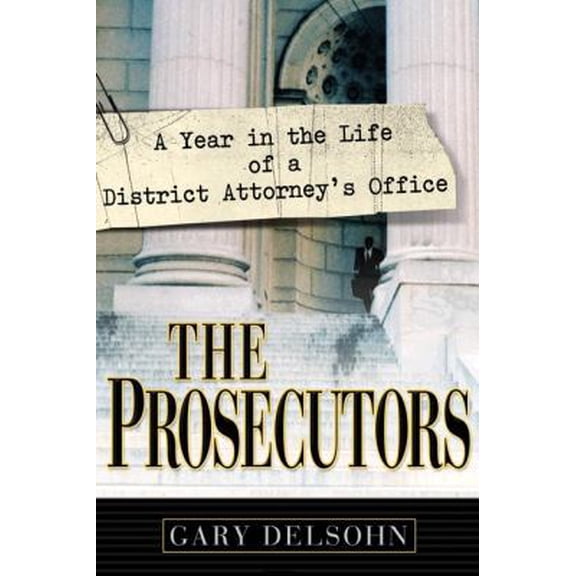 Pre-Owned The Prosecutors: A Year in the Life of a District Attorney's Office (Hardcover) 0525947124 9780525947127