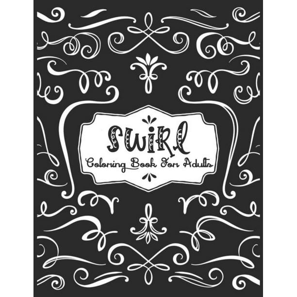 Download Swirl Coloring Book For Adults A Coloring Book For Adults Featuring Amazing And Fun Swirls For