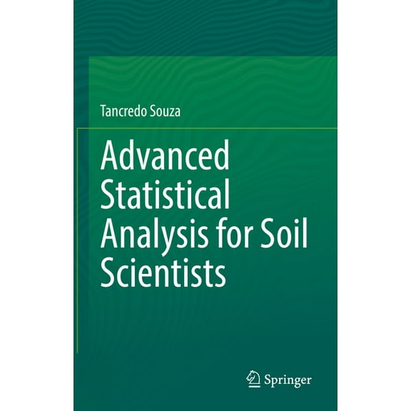 Advanced Statistical Analysis for Soil Scientists, (Hardcover)