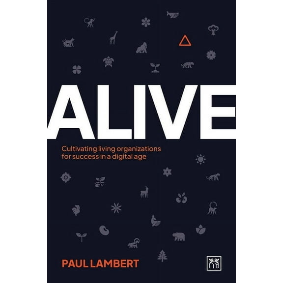 Alive: Cultivating Living Organizations for Success in a Digital Age, (Paperback)