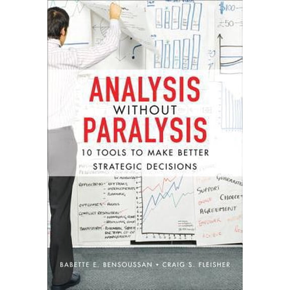 Pre-Owned Analysis Without Paralysis: 10 Tools to Make Better Strategic Decisions (Paperback) 0132619571 9780132619578