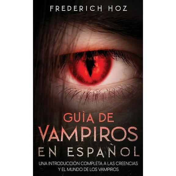 GuÃ­a de Vampiros en EspaÃ±ol: Una IntroducciÃ³n Completa a las Creencias y el Mundo de los Vampiros, (Paperback)