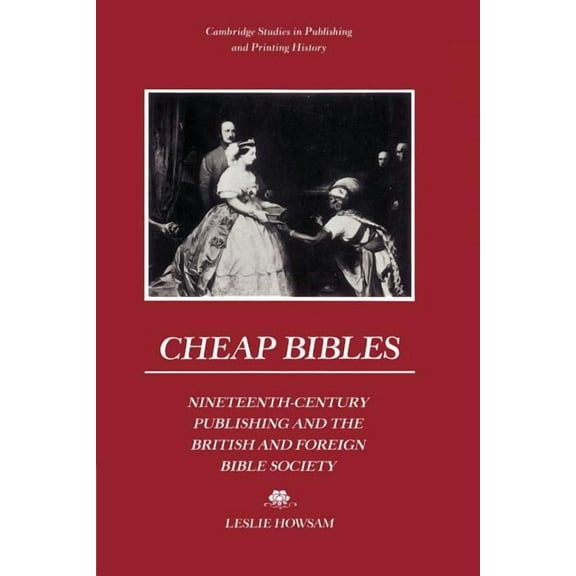 Cambridge Studies in Publishing and Prin Cheap Bibles: Nineteenth-Century Publishing and the British and Foreign Bible Society, (Paperback)