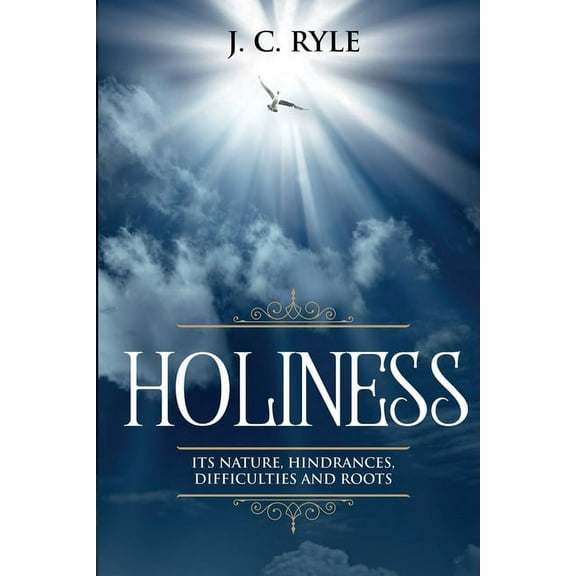 Books by J. C. Ryle Holiness: It's Natures, Hindrances, Difficulties and Roots (Annotated), Book 2, (Paperback)