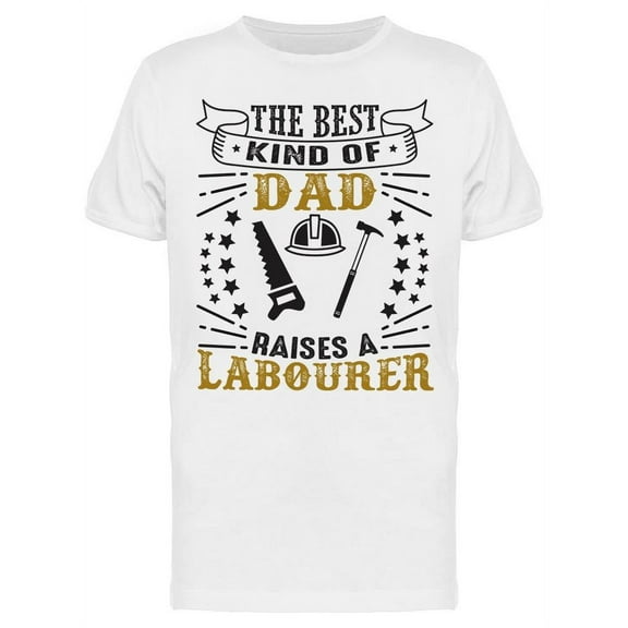 Best Dad Raises Labourer T-Shirt Men -Image by Shutterstock, Male XX-Large