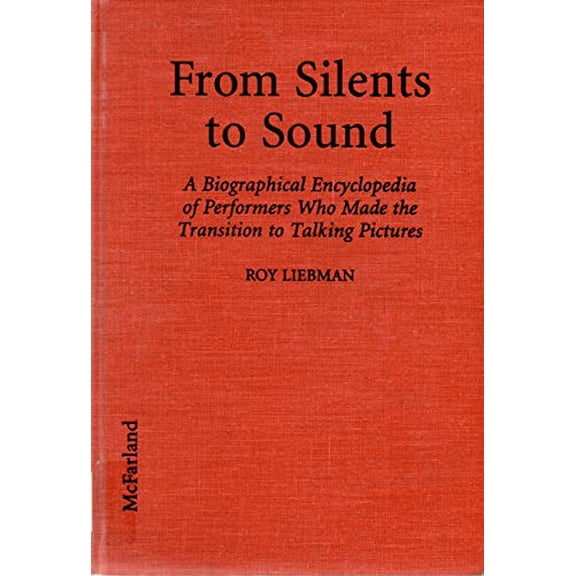 Pre-Owned From Silents to Sound: A Biographical Encyclopedia of Performers Who Made the Transition to Talking Pictures Hardcover