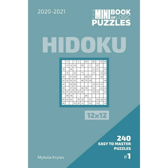 The Mini Book Of Logic Puzzles 2020-2021. Hidoku 12x12 - 240 Easy To Master Puzzles. #1 (Paperback)