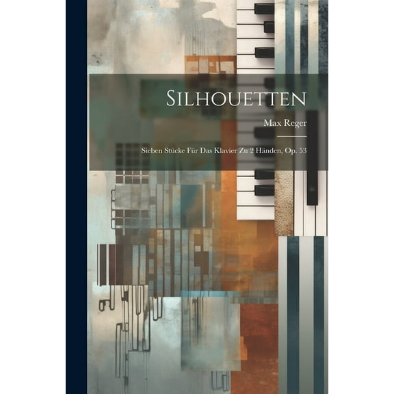 Silhouetten: Sieben Stücke Für Das Klavier Zu 2 Händen, Op. 53 (Paperback)