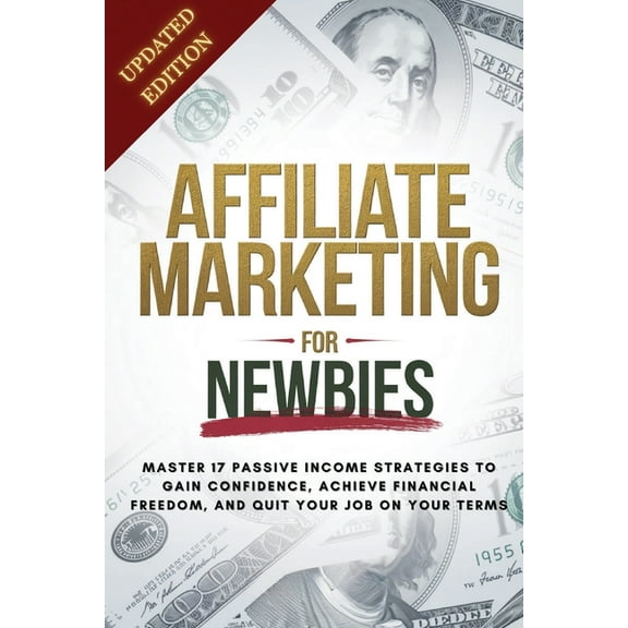 Affiliate Marketing Guide For Newbies: Earn passive income, discover proven strategies, master niche selection, and enha, (Paperback)