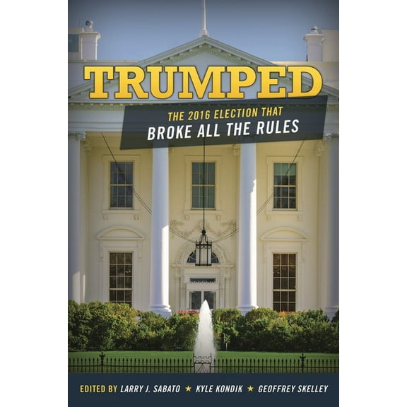 Trumped: The 2016 Election That Broke All the Rules, (Hardcover)