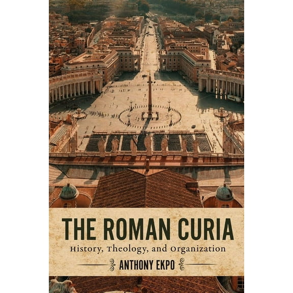 The Roman Curia: History, Theology, and Organization, (Paperback)