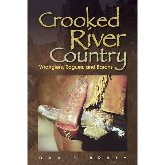 Crooked River Country: Wranglers, Rogues, and Barons (Paperback)