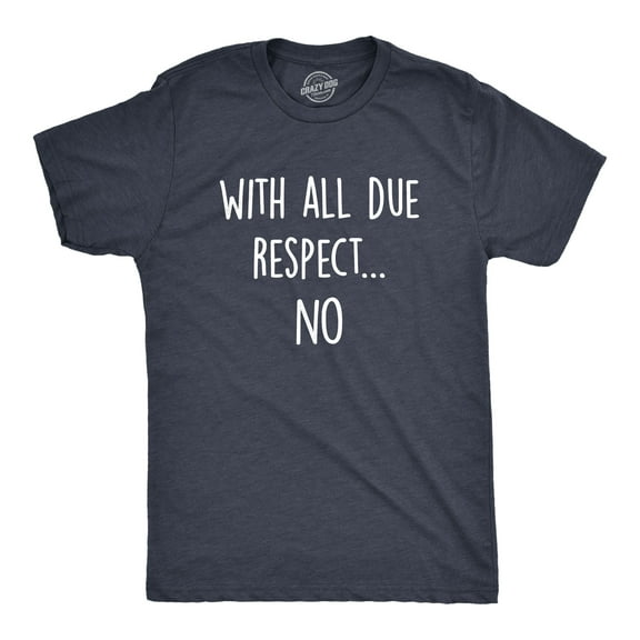 Mens With All Due Respect No T Shirt Funny Insult Sarcastic Hilarious Saying Graphic Tee Graphic Tees