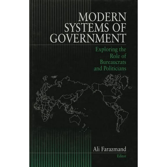 Modern Systems of Government: Exploring the Role of Bureaucrats and Politicians, (Hardcover)