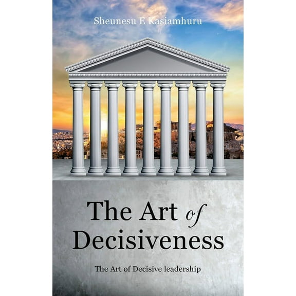 The Art of Decisiveness (Paperback)