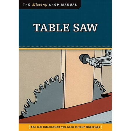Table Saw (Missing Shop Manual): The Tool Information You Need at Your Fingertips -