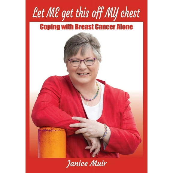 Let Me Get This Off My Chest - Coping with Breast Cancer Alone, (Paperback)