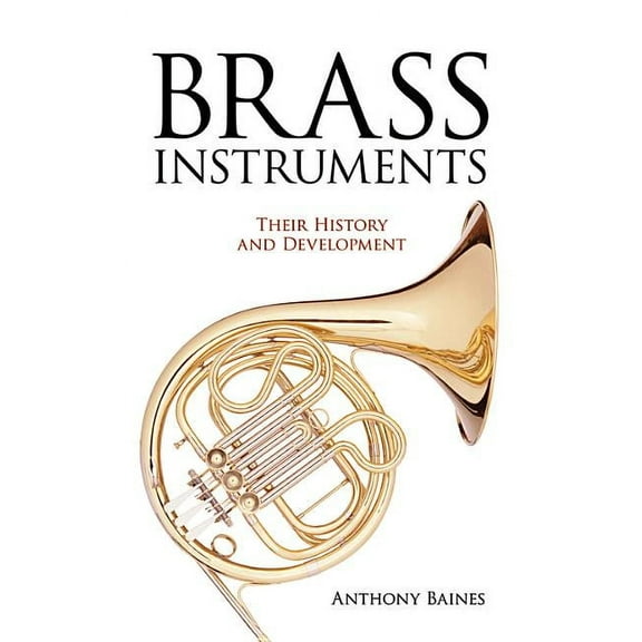 Dover Books on Music: Instruments Brass Instruments: Their History and Development, (Paperback)