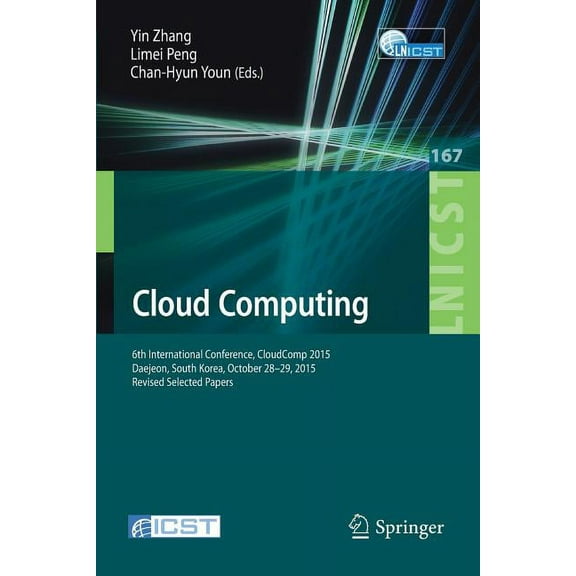 Lecture Notes of the Institute for Compu Cloud Computing: 6th International Conference, Cloudcomp 2015, Daejeon, South Korea, October 28-29, 2015, Revised Select, Book 167, (Paperback)