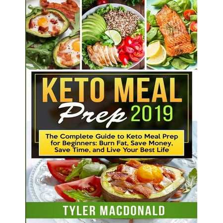 Keto Meal Prep 2019 : The Complete Guide to Keto Meal Prep for Beginners: Burn Fat, Save Money, Save Time, and Live Your Best (Best Handgun For The Money 2019)