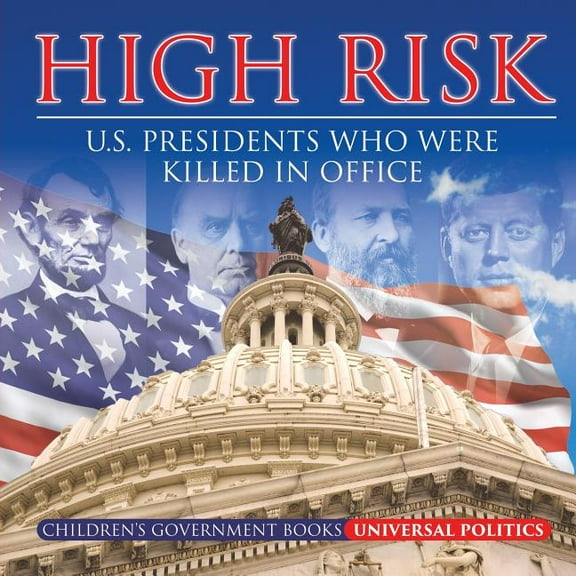 High Risk: U.S. Presidents who were Killed in Office Children's Government Books (Paperback)