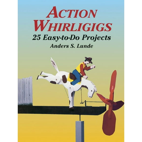 Dover Crafts: Woodworking Action Whirligigs: 25 Easy-To-Do Projects, (Paperback)
