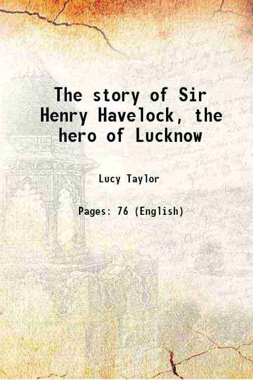 The story of Sir Henry Havelock, the hero of Lucknow 1896