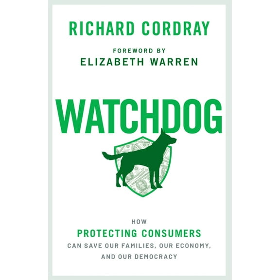 Watchdog: How Protecting Consumers Can Save Our Families, Our Economy, and Our Democracy, (Paperback)
