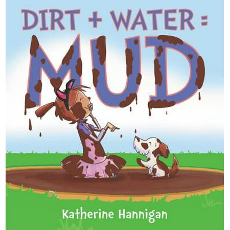 Dirt + Water = Mud