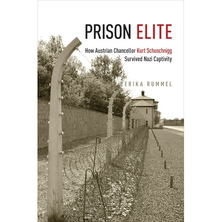 Prison Elite: How Austrian Chancellor Kurt Schuschnigg Survived Nazi Captivity (Paperback)
