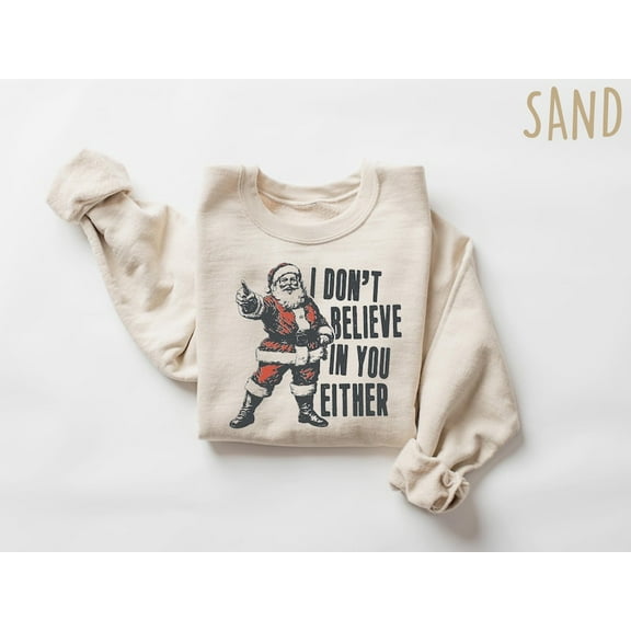 I don't Believe in You Either Christmas Sweatshirt, Funny Christmas Santa Shirt, Christmas Shirt, Retro Christmas Shirt