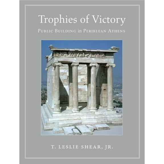 Trophies of Victory: Public Building in Periklean Athens, (Paperback)