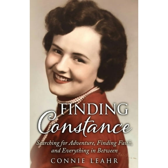 Finding Constance, Searching for Adventure, Finding Faith, and Everything in Between, (Paperback)