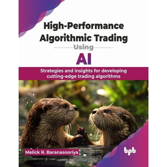 High-Performance Algorithmic Trading Using AI: Strategies and insights for developing cutting-edge trading algorithms (E, (Paperback)