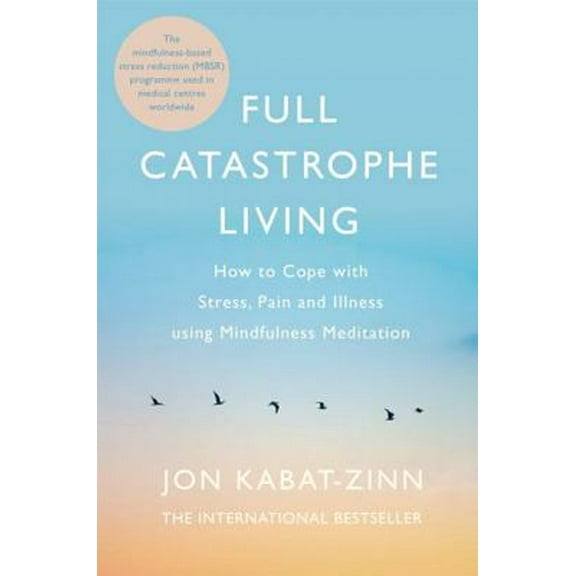 Pre-Owned Full Catastrophe Living How to Cope with Stress, Pain and Illness Using Mindfulness Meditation [Paperback] Jon Kabat-Zinn (Paperback) 0749958413 9780749958411