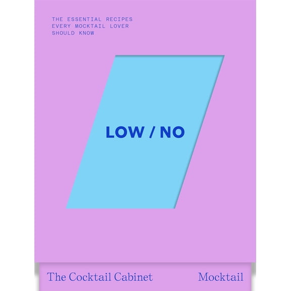 The Cocktail Cabinet: Low / No: The Essential Drinks Every Mocktail Lover Should Know, (Hardcover)