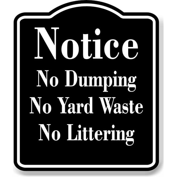 Notice No Dumping No Yard Waste No Littering BLACK Aluminum Composite Sign, 8.5"x10"