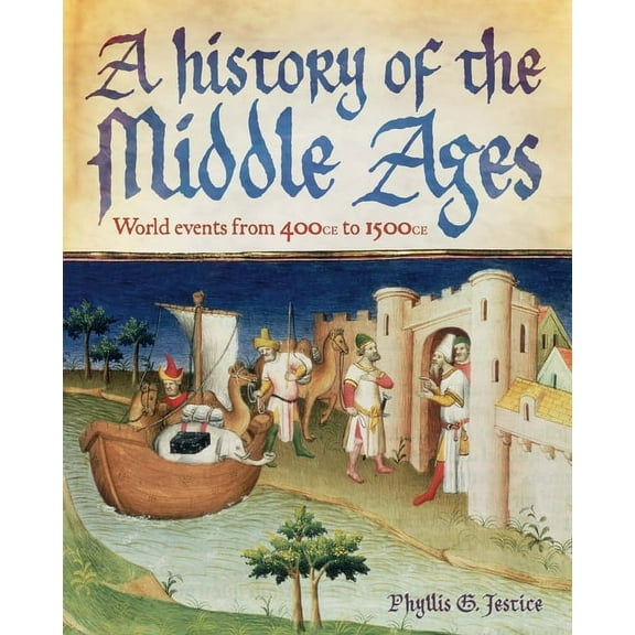 A History of the Middle Ages: World Events from 400 CE to 1500 CE, (Hardcover)