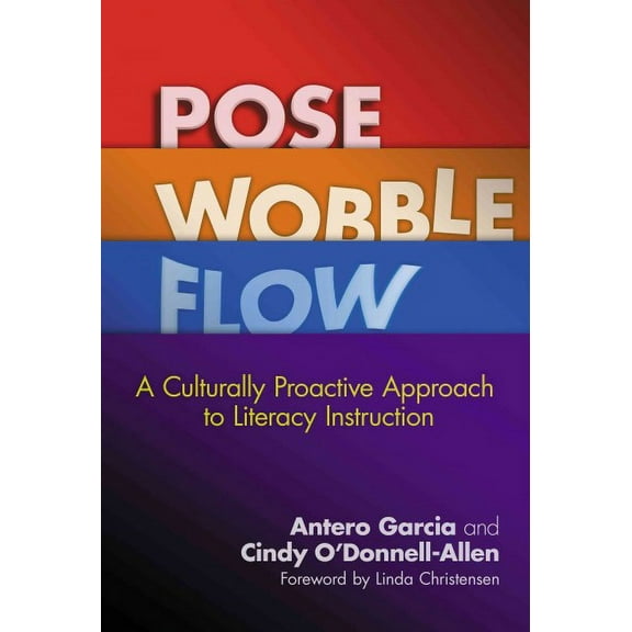 Language and Literacy: Pose, Wobble, Flow: A Culturally Proactive Approach to Literacy Instruction (Paperback)