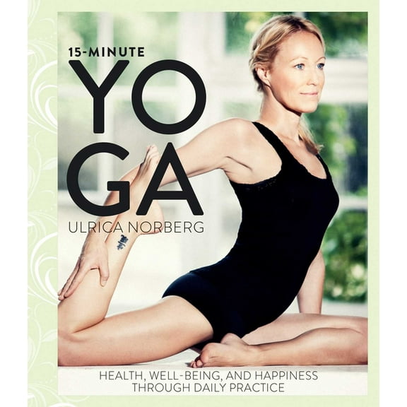 15-Minute Yoga: Health, Well-Being, and Happiness Through Daily Practice, (Hardcover)