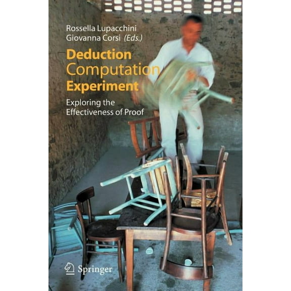 Deduction, Computation, Experiment: Exploring the Effectiveness of Proof, (Paperback)