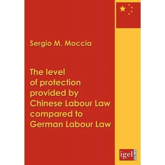 The level of protection provided by Chinese labour law compared to German labour law (Paperback)