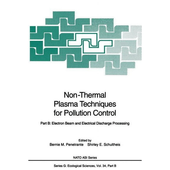 NATO Asi Subseries G: Non-Thermal Plasma Techniques for Pollution Control: Part B: Electron Beam and Electrical Discharge Processing, Book 34, (Paperback)